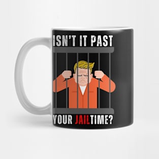 ISNT IT PAST YOUR CAGE TIME? Mug